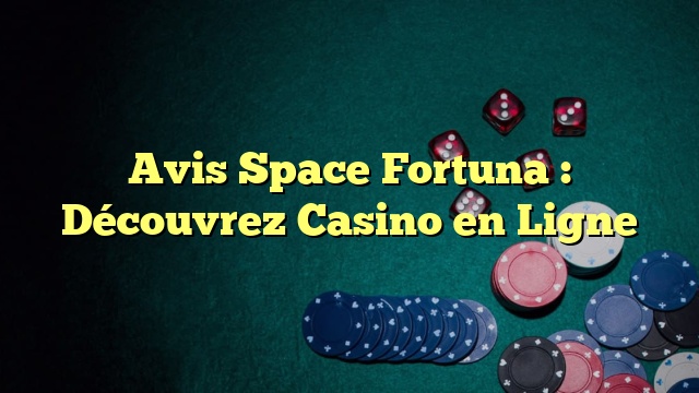 Avis Space Fortuna : Découvrez Casino en Ligne