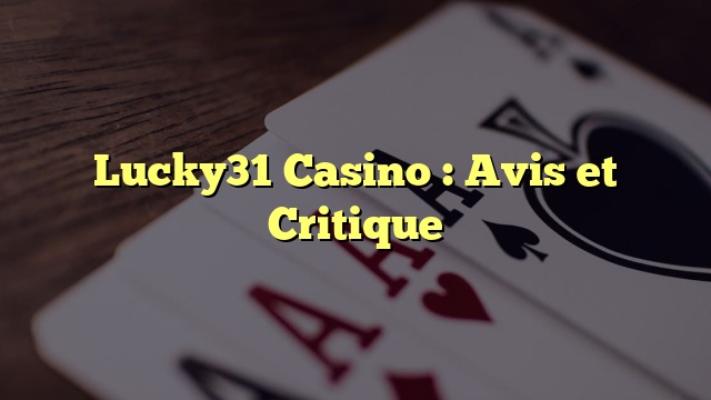 Lucky31 Casino : Avis et Critique
