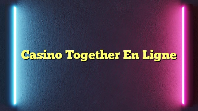 Casino Together En Ligne